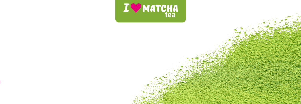 I LOVE MATCHA TEA